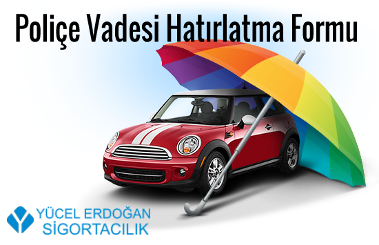 Poliçe Vadesi Hatırlatma Formu